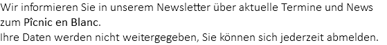 Wir informieren Sie in unserem Newsletter über aktuelle Termine und News zum Pîcnic en Blanc. Ihre Daten werden nicht weitergegeben, Sie können sich jederzeit abmelden.